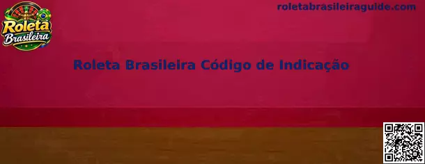 Visão geral da Roleta Brasileira com código de indicação