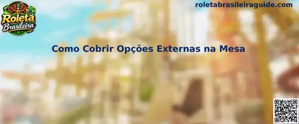Como Cobrir Opções Externas na Mesa na Roleta Brasileira