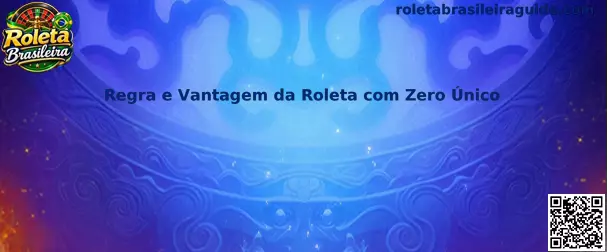 Regra e Vantagem da Roleta com Zero Único
