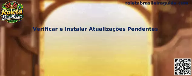 Guia para Verificar e Instalar Atualizações Pendentes na Roleta Brasileira