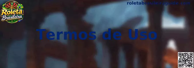 Termos de Uso da Roleta Brasileira